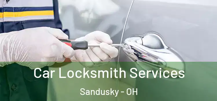 Car Locksmith Services Sandusky - OH
