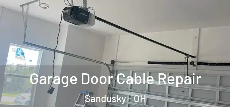  Garage Door Cable Repair Sandusky - OH